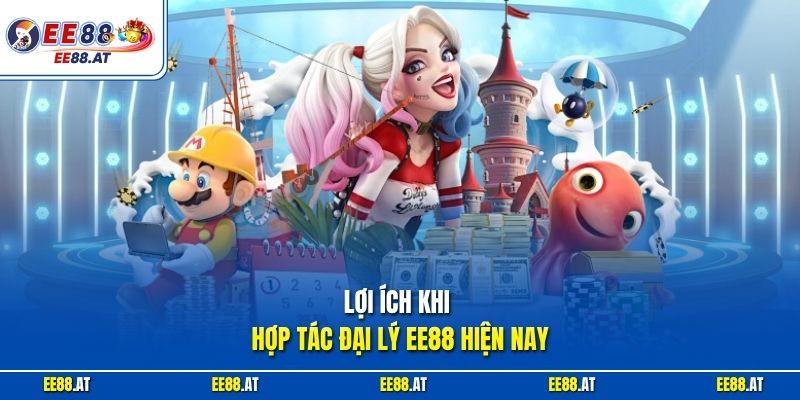 Lợi ích khi hợp tác đại lý EE88 hiện nay