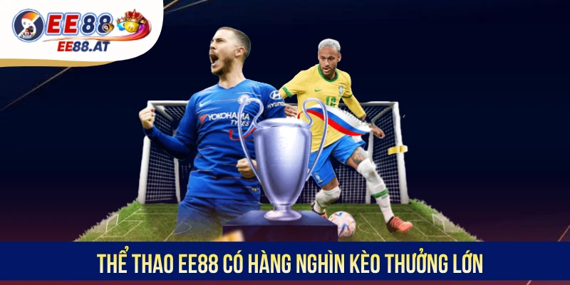 Thể thao EE88 có hàng nghìn kèo thưởng lớn